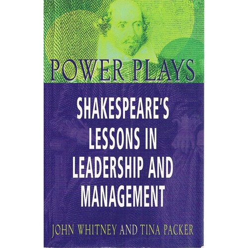Power Plays. Shakespeare's Lessons In Leadership And Management