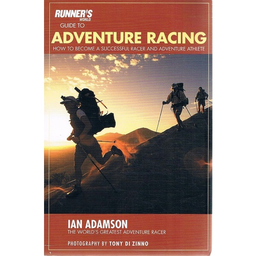 Runner's World Guide To Adventure Racing. How To Become A Successful Racer And Adventure Athlete