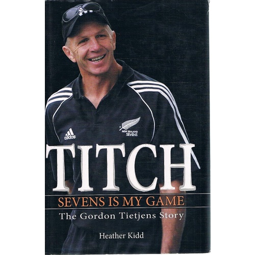 Titch. Sevens Is My Game. The Gordon Tietjens Story