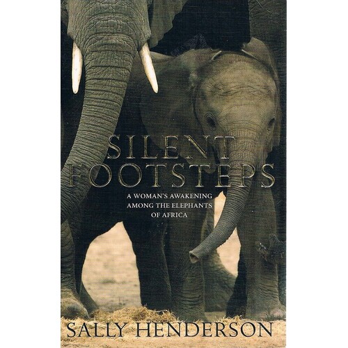 Silent Footsteps. A Woman's Awakening Among The Elephants Of Africa