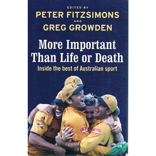 More Important Than Life Or Death. Inside The Best Of Australian Sport