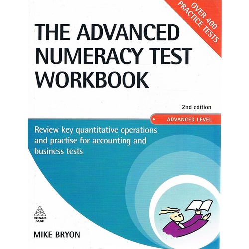 The Advanced Numeracy Test Workbook. Review Key Quantative Operations and Practise for Accounting and Business Tests (Testing Series)