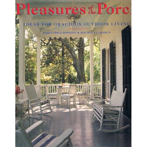 Pleasures Of The Porch. Ideas for Gracious Outdoor Living