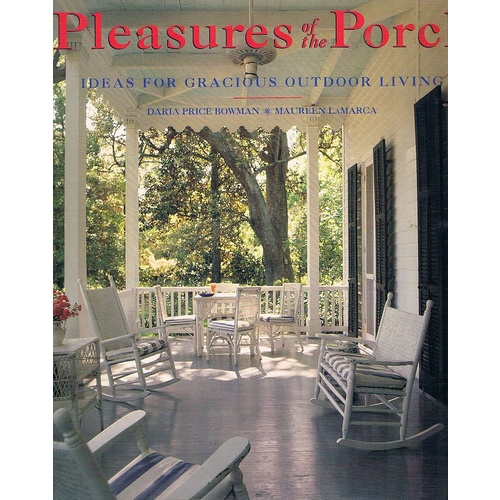 Pleasures Of The Porch. Ideas for Gracious Outdoor Living