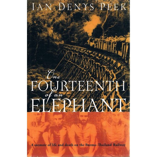 One Fourteenth Of An Elephant. A Memoir Of Life And Death On The Burma-Thailand Railway