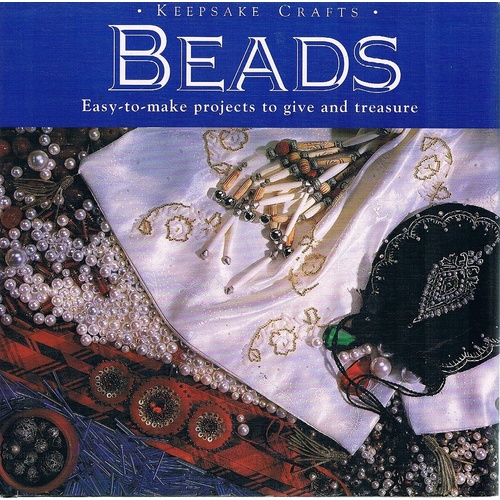 Beads. Easy-to-make Projects To Give And Treasure