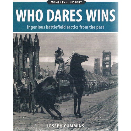 Who Dares Wins. Ingenious Battlefield Tactics From The Past