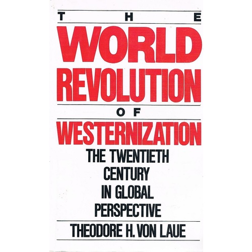 The World Revolution Of Westernization. The Twentieth Century In Global Perspective