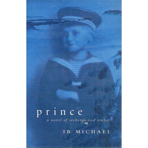 Prince. A Novel  Of Icebergs And Amber