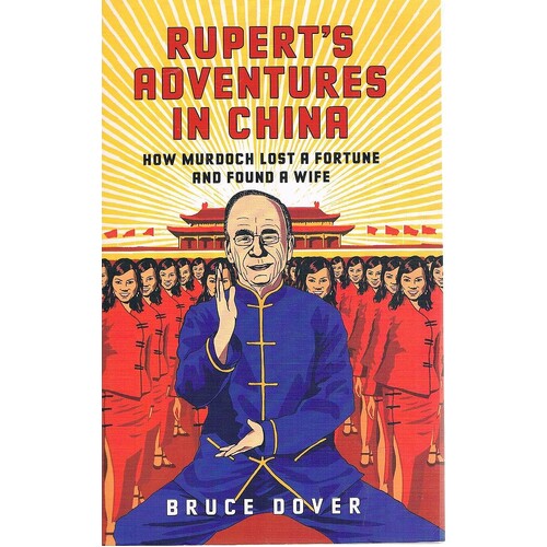 Rupert's Adventures In China. How Murdoch Lost A Fortune And Found A Wife