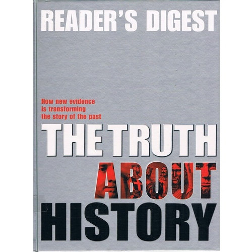 The Truth About History. How New Evidence is Transforming the Story of the Past