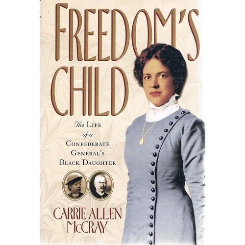 Freedom's Child. The Life of a Confederate General's Black Daughter