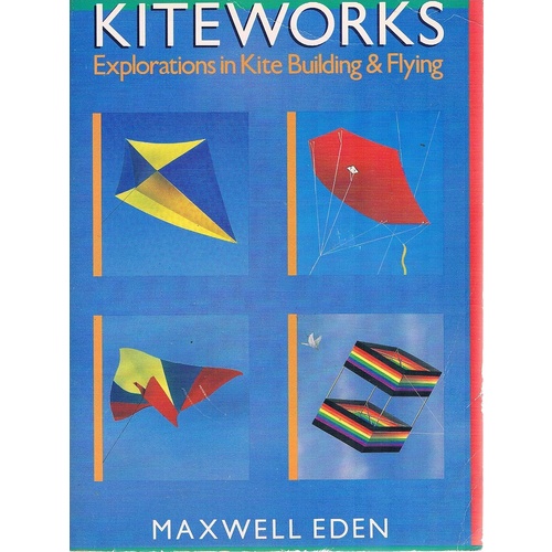 Kiteworks. Explorations In Kite Building And Flying