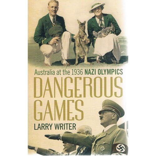 Dangerous Games. Australia At The 1936 Nazi Olympics