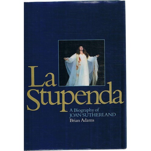 La Stupenda. A Biography Of Joan Sutherland