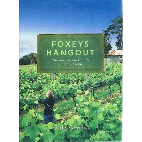 Foxeys Hangout. The Story Of One Family's Vineyard Dream