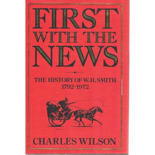 First With The News. The History Of W. H. Smith 1792-1972