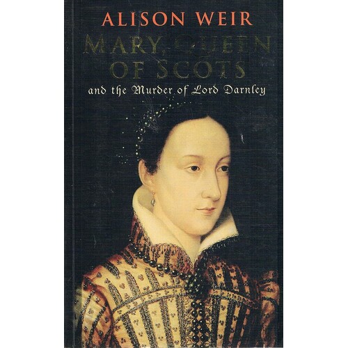 Mary, Queen Of Scots And The Murder Of Lord Darnley
