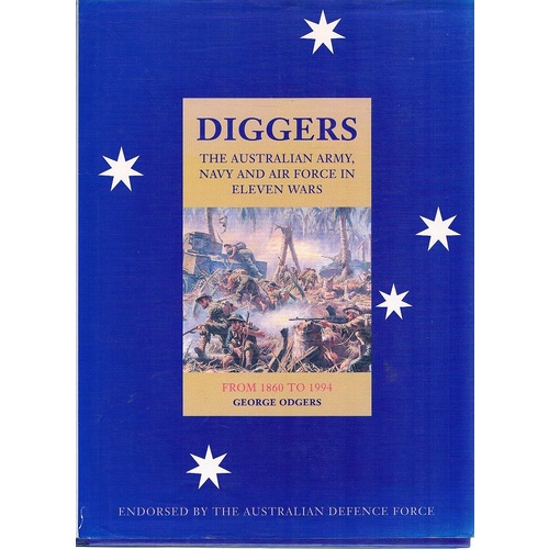 Diggers. The Australian Army, Navy And Air Force In Eleven Wars