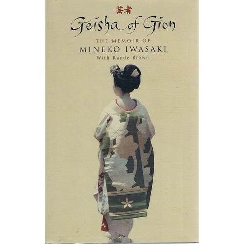 Geisha Of Gion. The Memoir Of Mineko Iwasaki