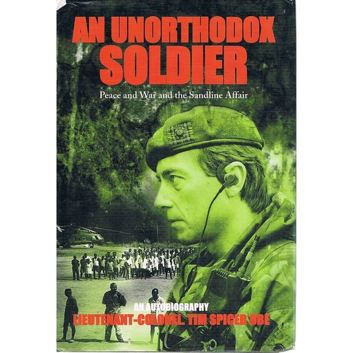 An Unorthodox Soldier. Peace And War And The Sandline Affair