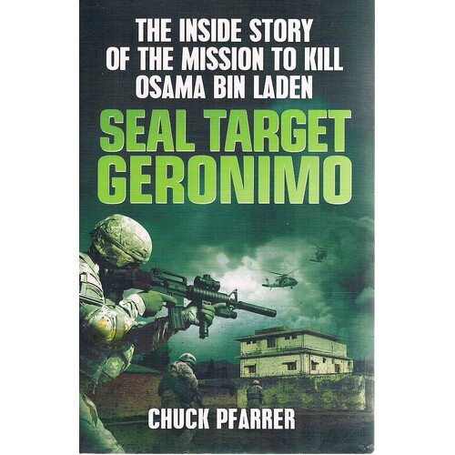 Seal Target Geronimo. The Inside Story Of The Mission To Kill Osama Bin Laden