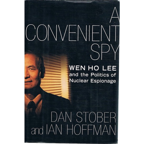 A Convenient Spy. Wen Ho Lee And The Politics Of Nuclear Espionage