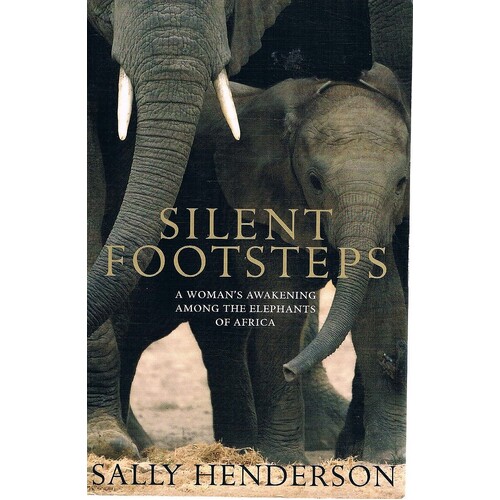 Silent Footsteps. A Woman's Awakening Among The Elephants Of Africa