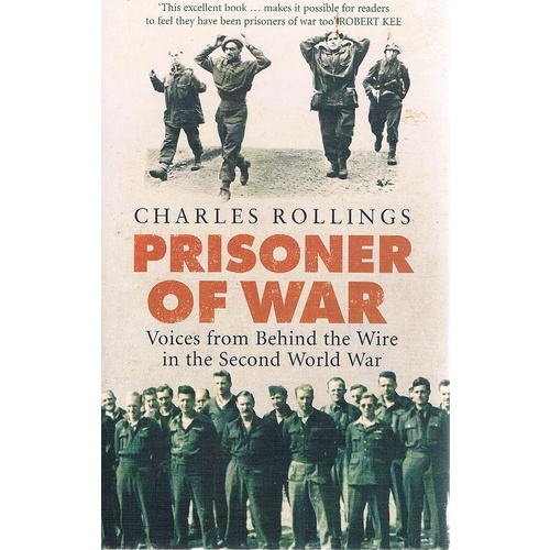 Prisoner Of War. Voices From Behind The Wire In The Second World War