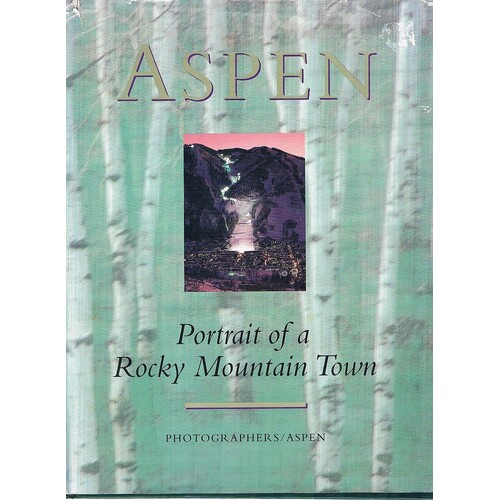 Aspen. Portrait Of A Rocky Mountain Town