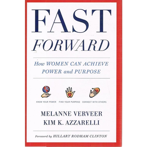 Fast Forward. How Women Can Achieve Power And Purpose
