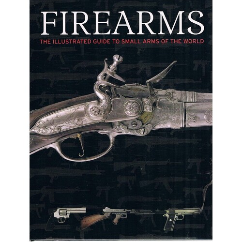Firearms. The Illustrated Guide To Small Arms Of The World