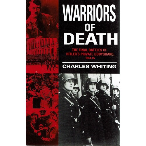Warriors Of Death. The Final Battles Of Hitler's Private Bodyguard,1944-45