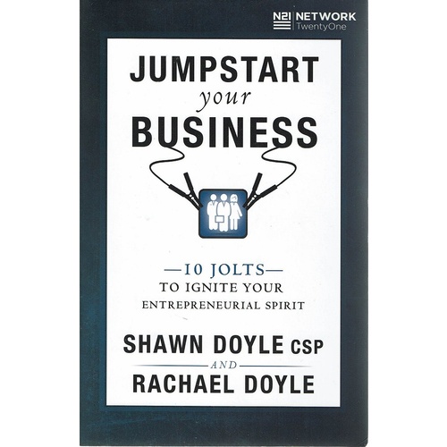 Jumpstart Your Business. 10 Jolts To Ignite Your Entrepreneurial Spirit