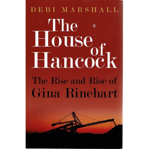 The House Of Hancock. The Rise And Rise Of Gina Rinehart