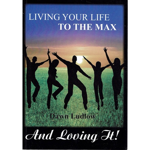 Living Your Life To The Max And Loving It