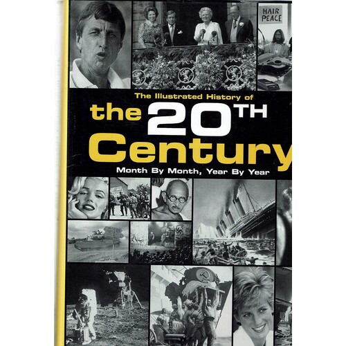An Illustrated History of the 20th Century. Month by Month, Year by Year