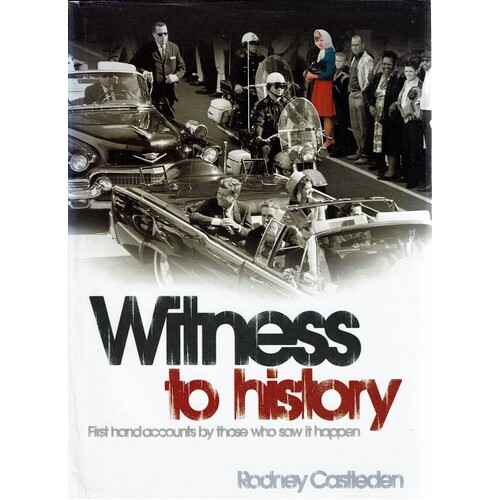 Witness To History. First Hand Accounts By Those Who Saw It Happen