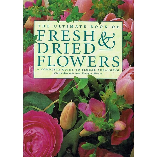 The Ultimate Book Of Fresh & Dried Flowers