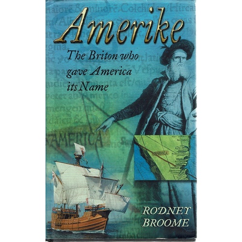 Amerike. The Briton Who Gave America Its Name