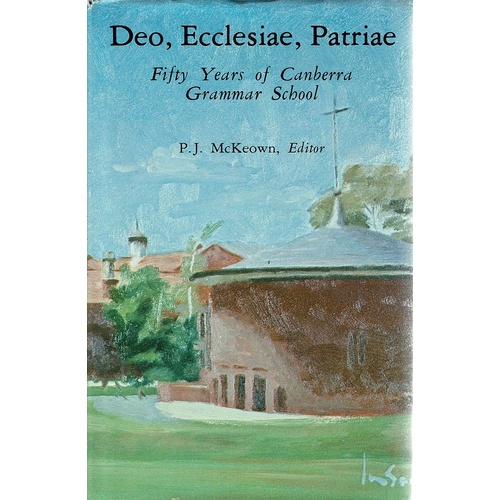 Deo, Ecclesiae, Patriae. Fifty Years Of Canberra Grammar School.