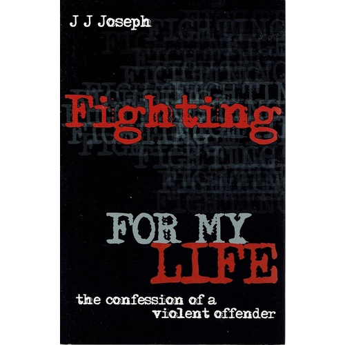 Fighting For My Life. The Confession Of A Violent Offender