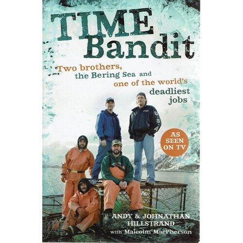 Time Bandit. Two Brothers, The Bering Sea And One Of The World's Deadliest Jobs