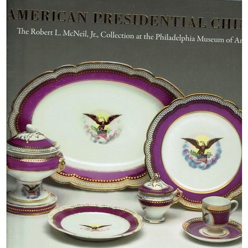 American Presidential China. The Robert L. McNeil. Jr., Collection At The Philadelphia Museum Of Art