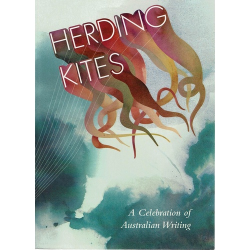 Herding Kites. A Celebration Of Australian Writing