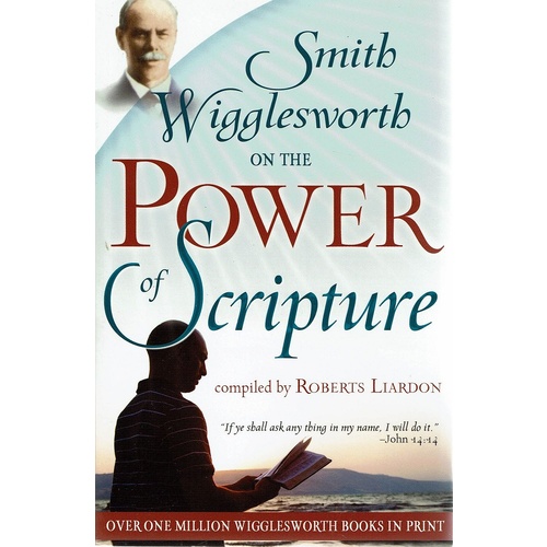 Smith Wigglesworth On The Power Of Scripture