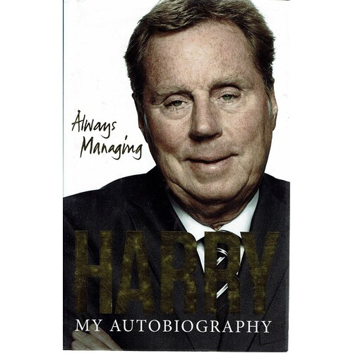 Harry. Always Managing. My Autobiography