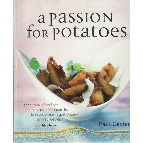 A Passion for Potatoes. 150 Culinary Treats, from Classic to Contemporary