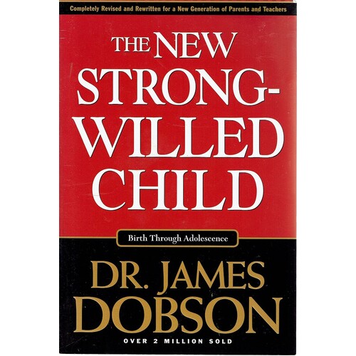 The New Strong Willed Child. Birth Through Adolescence