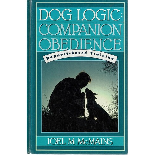 Dog Logic. Companion Obedience, Rapport-Based Training